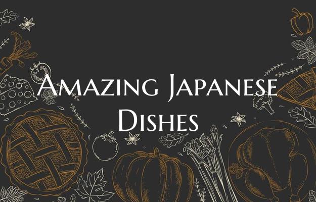 Amazing Japanese Dishes