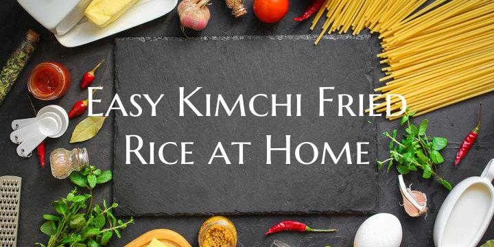 Easy Kimchi Fried Rice at Ho...