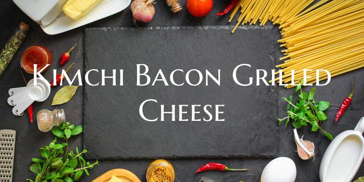 Kimchi Bacon Grilled Cheese