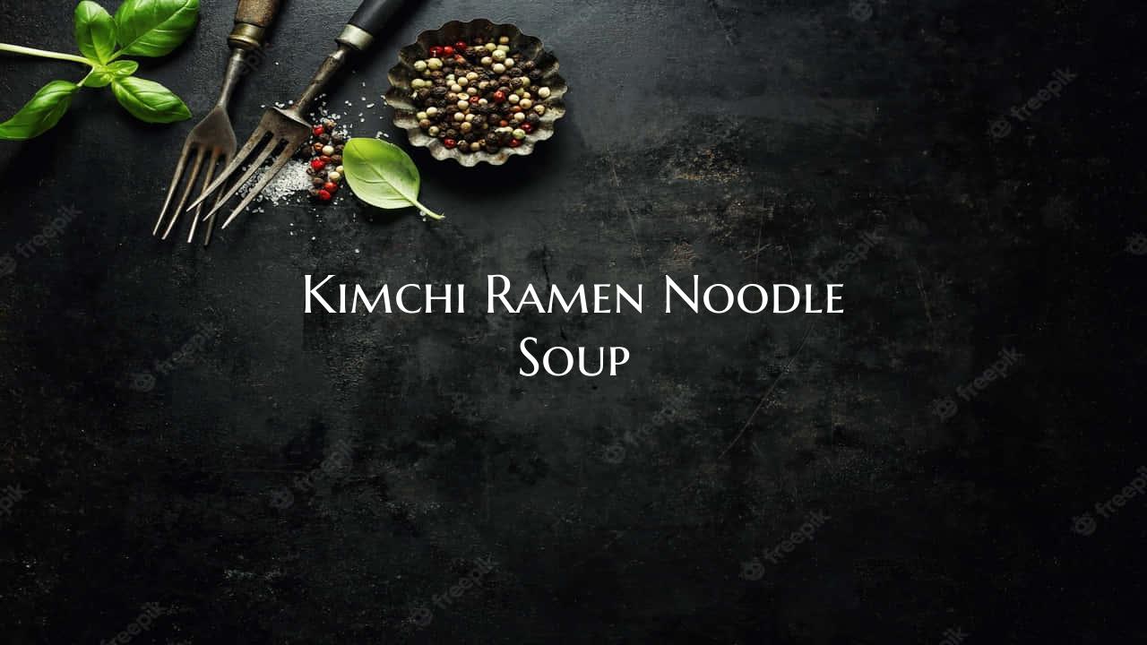 Kimchi Ramen Noodle Soup