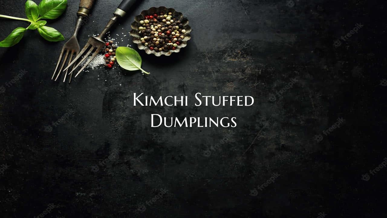 Kimchi Stuffed Dumplings