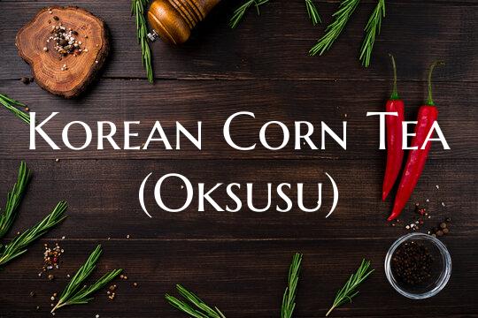 Korean Corn Tea (Oksusu)