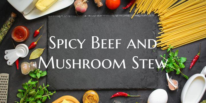 Spicy Beef and Mushroom Stew